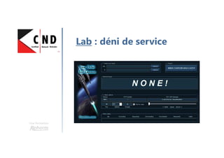 Une formation
Lab : déni de service
 