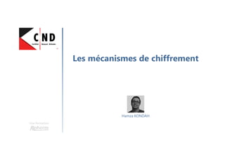 Les mécanismes de chiffrement
Une formation
Hamza KONDAH
 