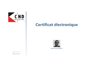 Certificat électronique
Une formation
Hamza KONDAH
 