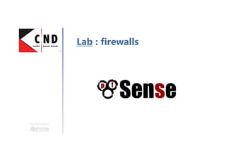 Une formation
Lab : firewalls
 
