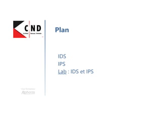 Une formation
IDS
IPS
Lab : IDS et IPS
Plan
 