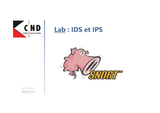 Une formation
Lab : IDS et IPS
 