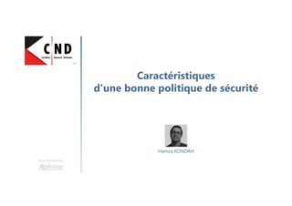 Caractéristiques
d'une bonne politique de sécurité
Une formation
Hamza KONDAH
 