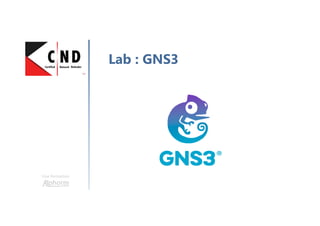 Une formation
Lab : GNS3
 