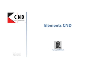 Eléments CND
Une formation
Hamza KONDAH
 