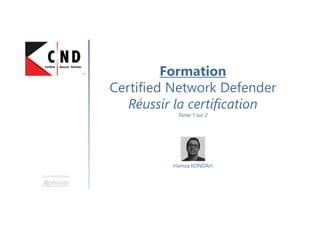 Une formation
Hamza KONDAH
Formation
Certified Network Defender
Réussir la certification
Tome 1 sur 2
 