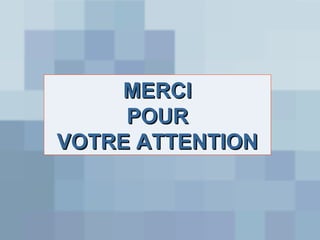 MERCI
POUR
VOTRE ATTENTION

 