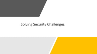 Solving Security Challenges
 