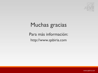 Muchas gracias Para más información: http://www.qabiria.com 