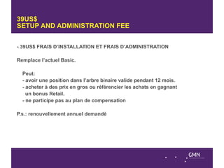 39US$
SETUP AND ADMINISTRATION FEE


- 39US$ FRAIS D’INSTALLATION ET FRAIS D’ADMINISTRATION

Remplace l’actuel Basic.

  Peut:
  - avoir une position dans l’arbre binaire valide pendant 12 mois.
  - acheter à des prix en gros ou référencier les achats en gagnant
    un bonus Retail.
  - ne participe pas au plan de compensation

P.s.: renouvellement annuel demandé
 