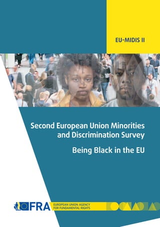 Second European Union Minorities
and Discrimination Survey
Being Black in the EU
EU-MIDIS II
 