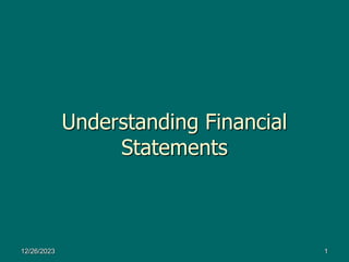 Understanding Financial
Statements
12/26/2023 1
 