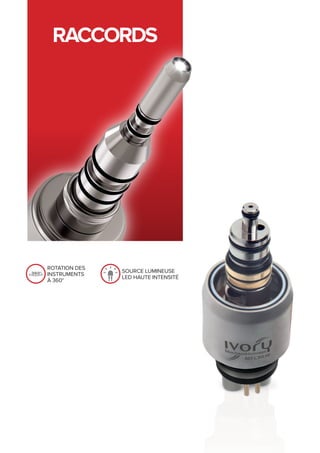 RACCORDS
rotation des
instruments
à 360°
source lumineuse
LED haute intensité
 