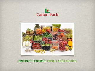 FRUITS ET LEGUMES: EMBALLAGES RIGIDES
 