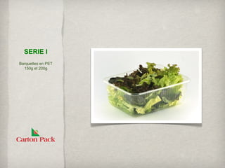 SERIE I
Barquettes en PET
  150g et 200g
 