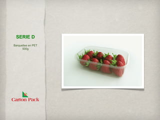 SERIE D
Barquettes en PET
      500g
 