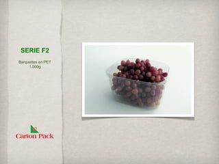 SERIE F2
Barquettes en PET
     1.000g
 
