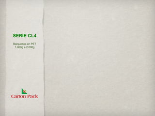 SERIE CL4
Barquettes en PET
 1.000g e 2.000g
 