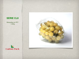 SERIE CL8
Barquettes en PET
     1.000g
 