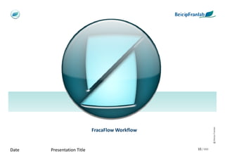@ Beicip-Franlab
                            FracaFlow Workflow


Date   Presentation Title                        10 / 000
 