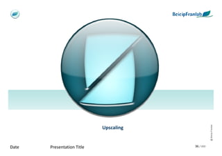 @ Beicip-Franlab
                            Upscaling


Date   Presentation Title               36 / 000
 