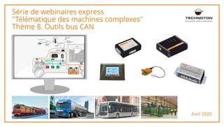 Avril 2020
Série de webinaires express
"Télématique des machines complexes"
Thème 8. Outils bus CAN
820
48.15
ADVANCED VEHICLE TELEMATICS
 