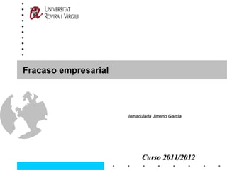 Fracaso empresarial




                      Inmaculada Jimeno García




                            Curso 2011/2012
 