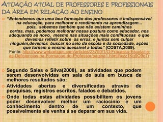 A INTERVENÇÃO PSICOPEDAGÓGICAA atuação do psicopedagogo deve buscar o que significa o aprender para esse sujeito e sua família, tentando descobrir a função do não aprender.Segundo Fernández(2001 citado por Meira, 2008), um visão clínica que se preocupa com o desenvolver do problema do fracasso escolar, esta vinculado a observação feita dos psicopedagogos, em buscar fazer uma escuta particular do sujeito, possibilitando entrar causas do não- aprender e organizar metodologias que busquem facilitar uma aprendizagem e um melhor desenvolvimento escolar do aluno.