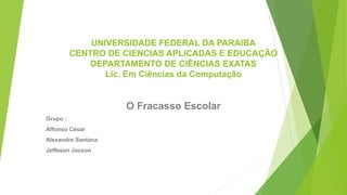 UNIVERSIDADE FEDERAL DA PARAIBA
CENTRO DE CIENCIAS APLICADAS E EDUCAÇÃO
DEPARTAMENTO DE CIÊNCIAS EXATAS
Lic. Em Ciências d...
