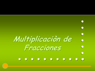 .......
Multiplicaciòn de
  Fracciones
 ...........
 