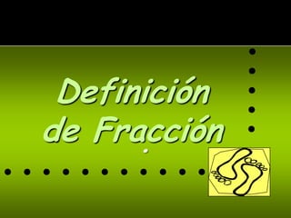 Definición
  de Fracción
        .
...........
 