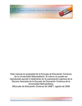Este manual es propiedad de la Escuela de Educación Continua
     de la Universidad Metropolitana. El mismo no puede ser
reproducido parcial ni totalmente sin la autorización expresa de la
  Decana Asociada de la Escuela de Educación Continua de la
                    Universidad Metropolitana.
  ®Escuela de Educación Continua de UMET, agosto de 2006
 