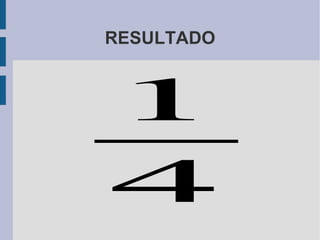 TÉRMINOS DE UNA FRACCIÓN NUMERADOR: