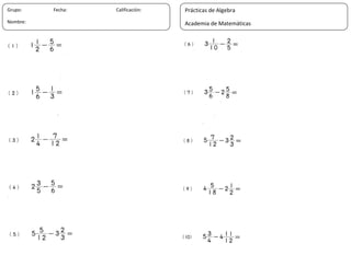 12
Grupo: Fecha: Calificación:
Nombre:
Prácticas de Algebra
Academia de Matemáticas
 