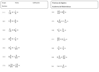 16
Grupo: Fecha: Calificación:
Nombre:
Prácticas de Algebra
Academia de Matemáticas
 