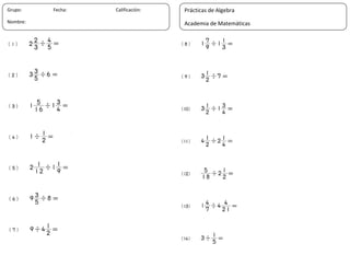 20
Grupo: Fecha: Calificación:
Nombre:
Prácticas de Algebra
Academia de Matemáticas
 