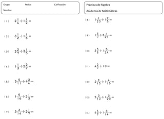 21
Grupo: Fecha: Calificación:
Nombre:
Prácticas de Algebra
Academia de Matemáticas
 