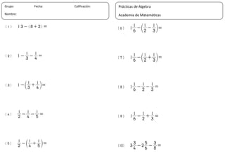 25
Grupo: Fecha: Calificación:
Nombre:
Prácticas de Algebra
Academia de Matemáticas
 