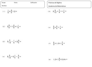30
Grupo: Fecha: Calificación:
Nombre:
Prácticas de Algebra
Academia de Matemáticas
 