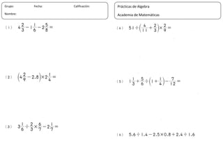 31
Grupo: Fecha: Calificación:
Nombre:
Prácticas de Algebra
Academia de Matemáticas
 
