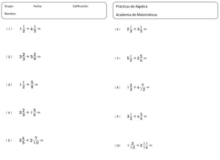 7
Grupo: Fecha: Calificación:
Nombre:
Prácticas de Algebra
Academia de Matemáticas
 