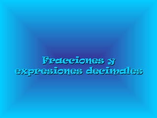 Fracciones y expresiones decimales   