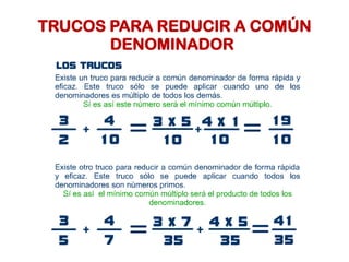 TRUCOS PARA REDUCIR A COMÚN
DENOMINADOR
 