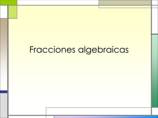 Fracciones algebraicas
 