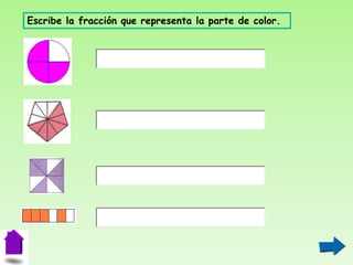 Escribe la fracción que representa la parte de color.
 