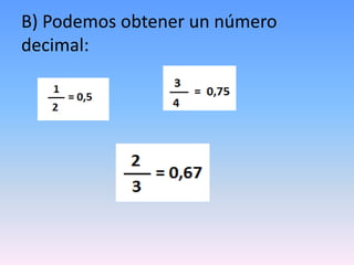 B) Podemos obtener un número
decimal:
 