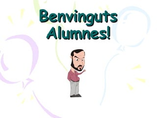 Benvinguts Alumnes!