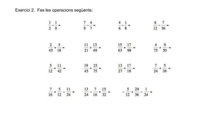 Exercici 2. Fes les operacions següents:
 