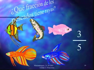 3 5 Matemàtiques  1r. D’ESO  Unitat: 3  Fraccions 