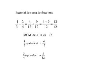 Exercici de suma de fraccions MCM  de 3 i 4  és  12 